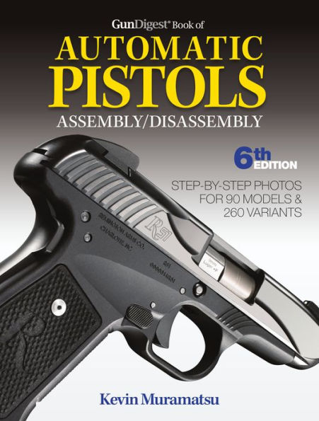 Gun Digest Book Of Automatic Pistols Assembly Disassembly 6th Edition Gundigest Store